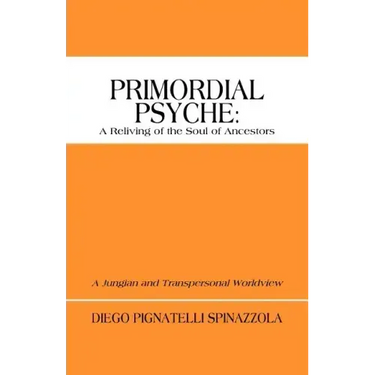 Primordial Psyche: A Reliving of the Soul of Ancestors: A Jungian and Transpersonal Worldview