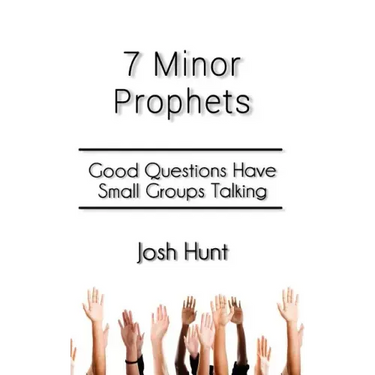 7 Minor Prophets: Good Questions Have Small Groups Talking
