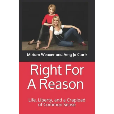 Right For A Reason Life, Liberty, and a Crapload of Common Sense: Life, Liberty, and a Crapload of Common Sense
