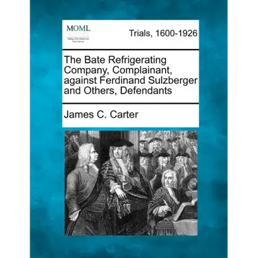 The Bate Refrigerating Company, Complainant, Against Ferdinand Sulzberger and Others, Defendants