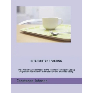 Intermittent Fasting: The Simplest Guide to Master all the secrets of Fasting and Losing weight with intermittent + alternate-day+ and extended fastin