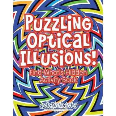 Puzzling Optical Illusions! Find What's Hidden Activity Book