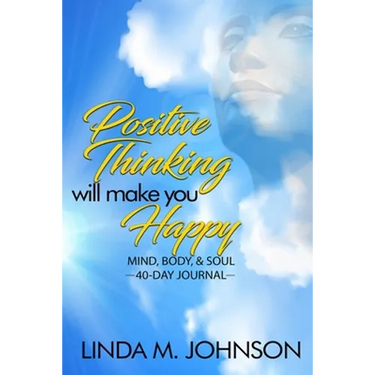 Positive Thinking Will Make You Happy: 40 Day Journal: Mind, Body and Soul