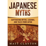 Japanese Myths: Captivating Myths, Legends, and Tales from Japan