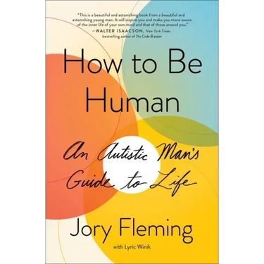 How to Be Human: An Autistic Man's Guide to Life