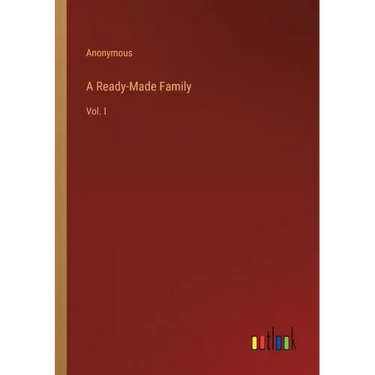 A Ready-Made Family: Vol. I