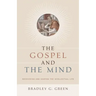 Gospel and the Mind: Recovering and Shaping the Intellectual Life