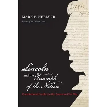 Lincoln and the Triumph of the Nation: Constitutional Conflict in the American Civil War