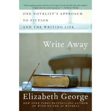 Write Away: One Novelist's Approach to Fiction and the Writing Life