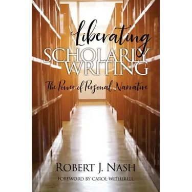 Liberating Scholarly Writing: The Power of Personal Narrative
