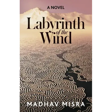 Labyrinth of the Wind: A Novel of Love and Nuclear Secrets in Tehran