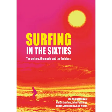 Surfing in the Sixties: The Culture, the Music and the Fashions