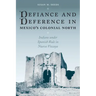 Defiance and Deference in Mexico's Colonial North: Indians under Spanish Rule in Nueva Vizcaya