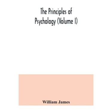 The principles of psychology (Volume I)