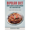 Bipolar Diet: How to Create the Right Bipolar Diet & Nutrition Plan- 4 Easy Steps Reveal How!