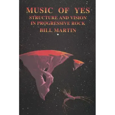 Music of Yes: Structure and Vision in Progressive Rock
