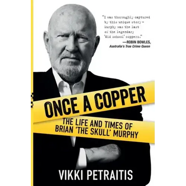 Once a Copper: The life and times of Brian `The Skull` Murphy