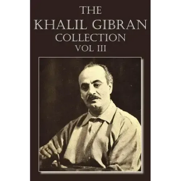 The Khalil Gibran Collection Volume III