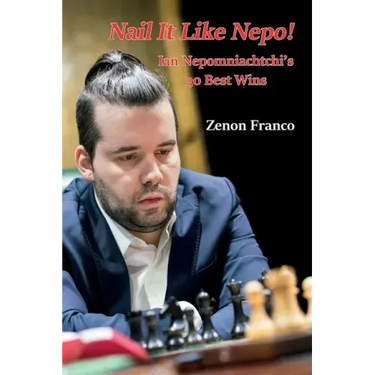 Nail It Like Nepo!: Ian Nepomniachtchi's 30 Best Wins