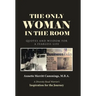 The Only Woman in the Room: Quotes and Wisdom for a Fearless Life