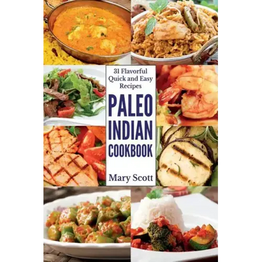 Paleo Indian Cookbook: 31 Flavorful Quick and Easy Recipes