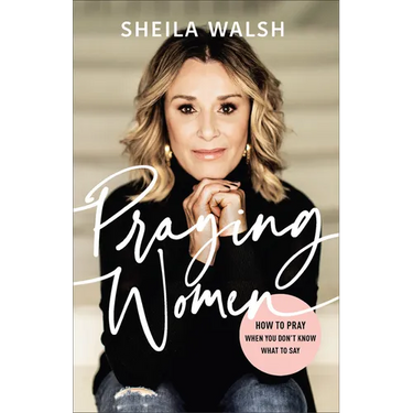 Praying Women: How to Pray When You Don't Know What to Say
