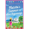 Matilda's Summer of New Beginnings: A fun-packed and laughter-filled romance about second chances