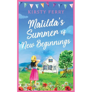 Matilda's Summer of New Beginnings: A fun-packed and laughter-filled romance about second chances