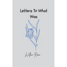 Letters To What Was