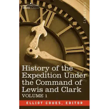 History of the Expedition Under the Command of Lewis and Clark, Vol.1