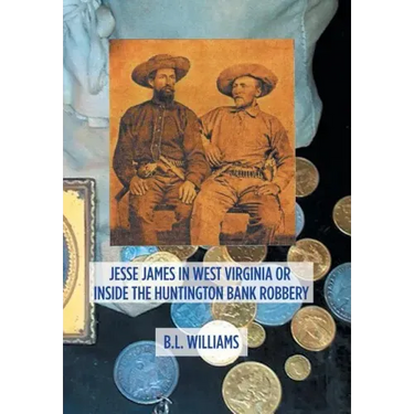 Jesse James in West Virginia or Inside the Huntington Bank Robbery