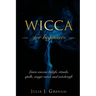 Wicca: For Beginners. Learn wiccan beliefs, rituals, spells, magic runes and witchcraft.