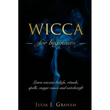 Wicca: For Beginners. Learn wiccan beliefs, rituals, spells, magic runes and witchcraft.