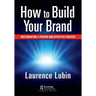 How to Build Your Brand: Implementing a Proven and Effective Process