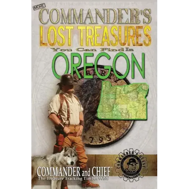 More Commander's Lost Treasures You Can Find In Oregon: Follow the Clues and Find Your Fortunes!
