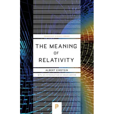 The Meaning of Relativity: Including the Relativistic Theory of the Non-Symmetric Field - Fifth Edition