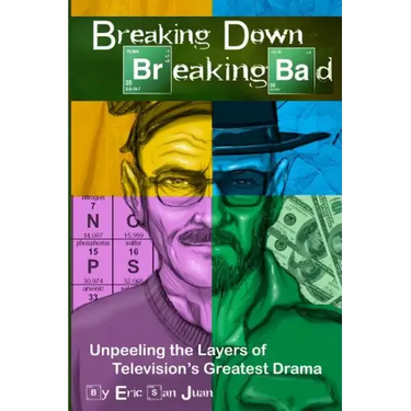 Breaking Down Breaking Bad: Unpeeling the Layers of Television's Greatest Drama