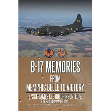 B-17 Memories: From Memphis Belle to Victory