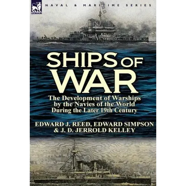 Ships of War: The Development of Warships by the Navies of the World During the Later 19th Century