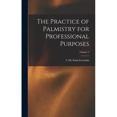 The Practice of Palmistry for Professional Purposes; Volume 2