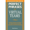 Perfect Phrases for Virtual Teamwork: Hundreds of Ready-To-Use Phrases for Fostering Collaboration at a Distance