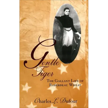 Gentle Tiger: The Gallant Life of Roberdeau Wheat
