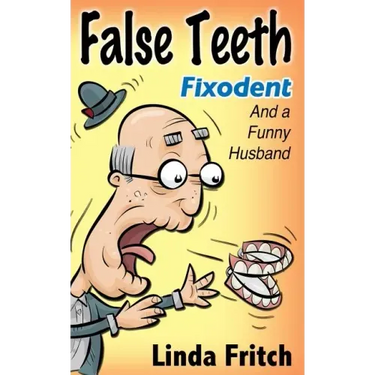 False Teeth, Fixodent and a Funny Husband