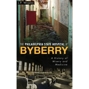 The Philadelphia State Hospital at Byberry: A History of Misery and Medicine
