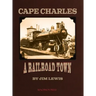 Cape Charles: A Railroad Town