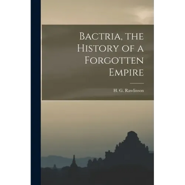Bactria, the History of a Forgotten Empire