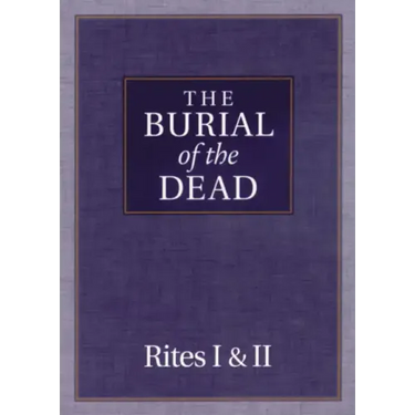 The Burial of the Dead: Rites I & II