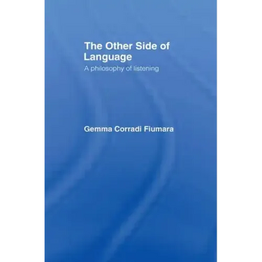 The Other Side of Language: A Philosophy of Listening