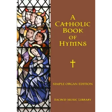 A Catholic Book of Hymns: Simple Organ Edition