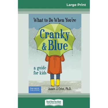 What to Do When You're Cranky and Blue: A Guide for Kids (16pt Large Print Edition)